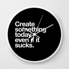 Create something today even if it sucks Wall clock (Color: White)